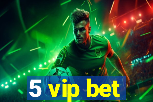 5 vip bet